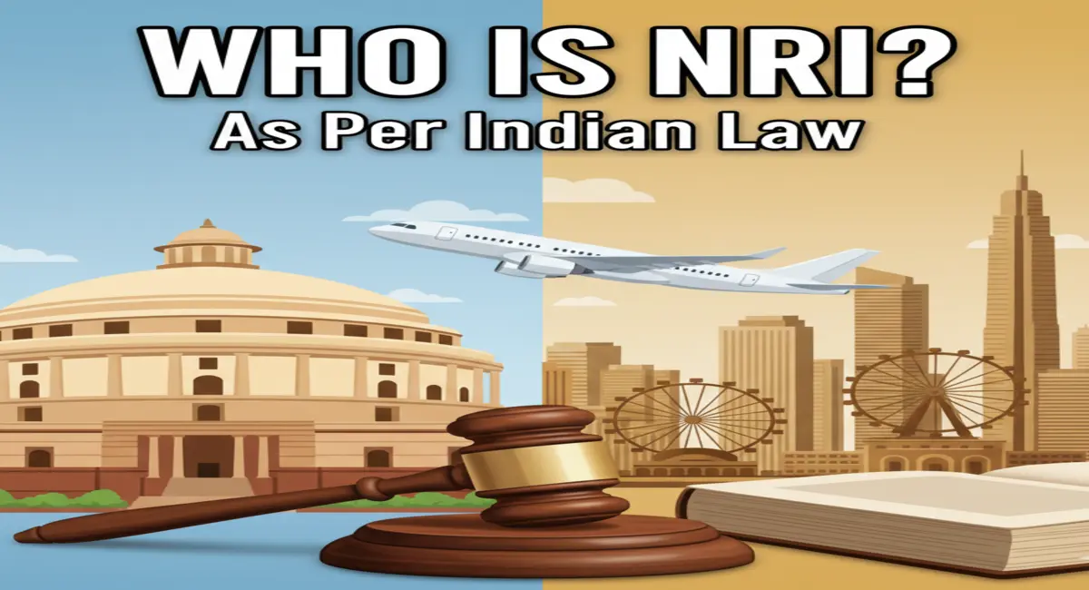 Who is NRI as Per Indian Law? Meaning, Legal Definition, Tax Rules & FEMA Explained